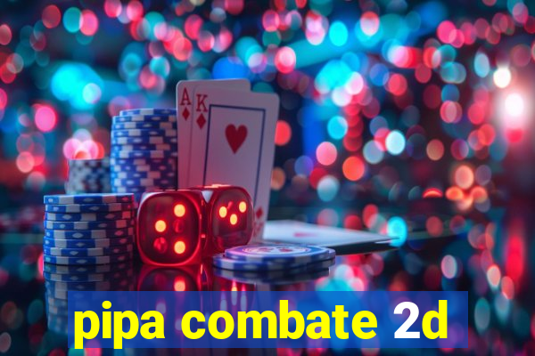 pipa combate 2d